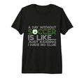 Day Without Soccer Is Like Funny Sayings T-Shirt - Minimalist Print Unisex - T-Shirt, Sweatshirt, Hoodie