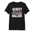 Mens Busy Raising Ballers Volleyball T-Shirt - Streetwear Style Men Women - T-Shirt, Sweatshirt, Hoodie