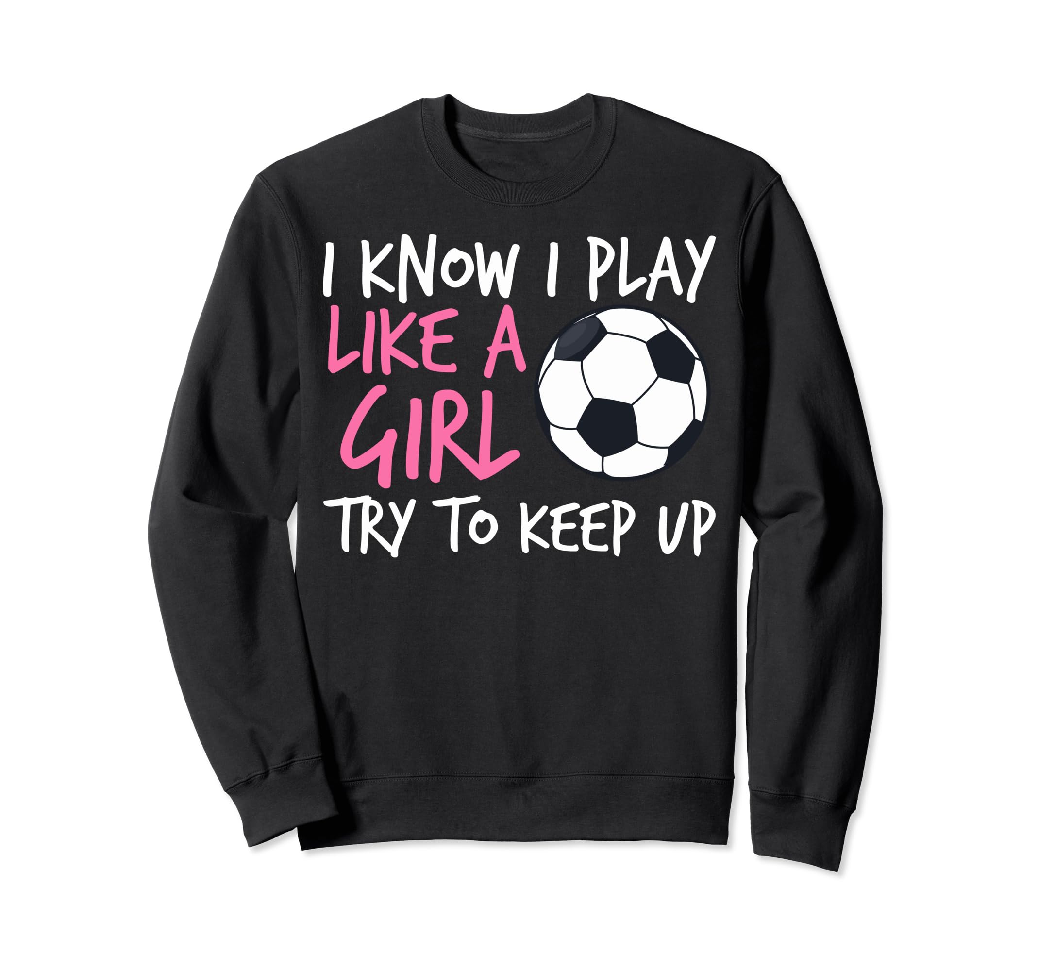 Funny Soccer Fans I Know I Play Sweatshirt - Trendy Graphic for Adults - T-Shirt, Sweatshirt, Hoodie