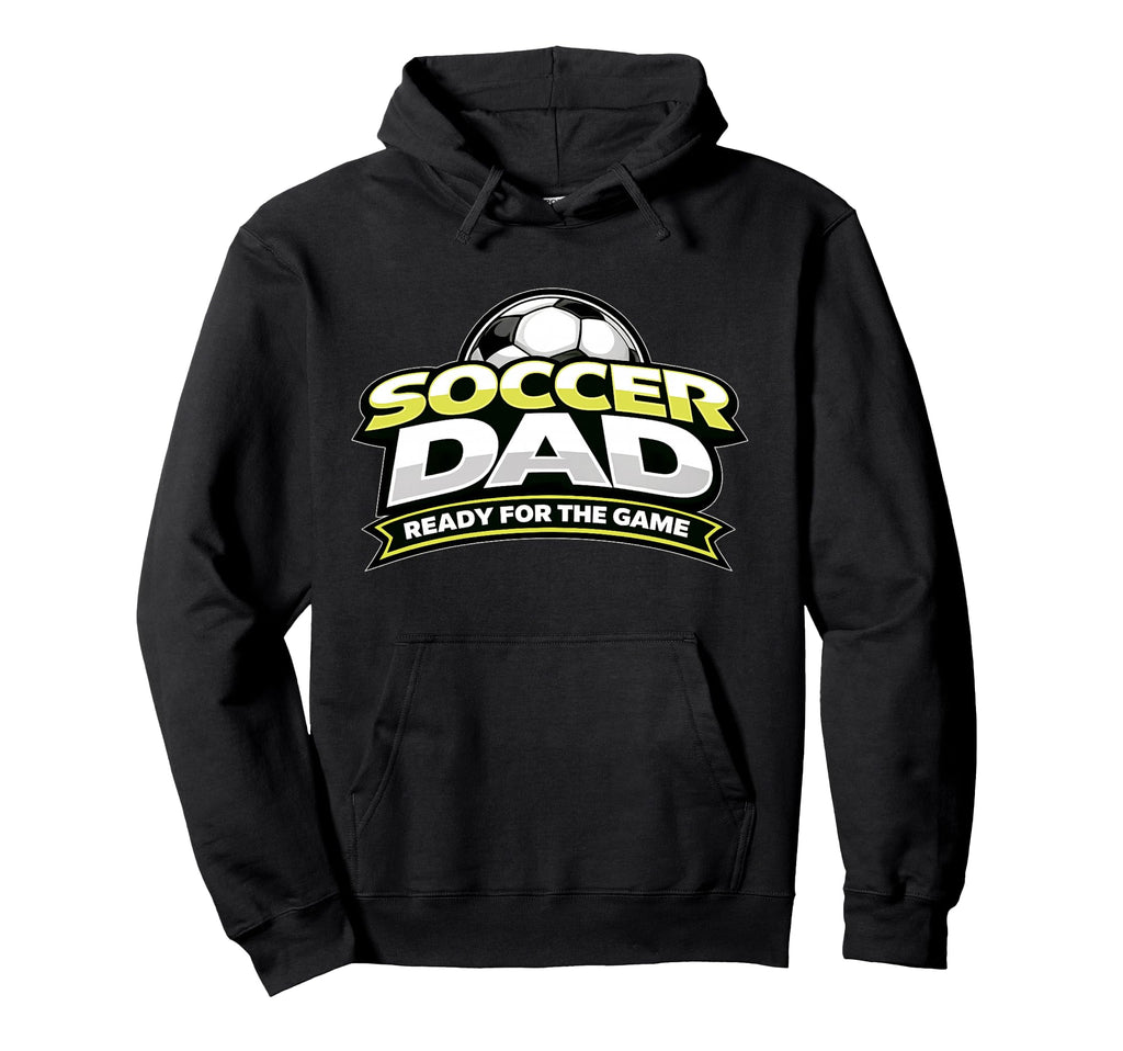 Soccer Dad Ready Game Fathers Hoodie - Streetwear Style Unisex - T-Shirt, Sweatshirt, Hoodie