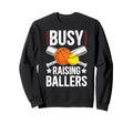Busy Raising Ballers Basketball Sweatshirt - Custom Art Print Men Women - T-Shirt, Sweatshirt, Hoodie