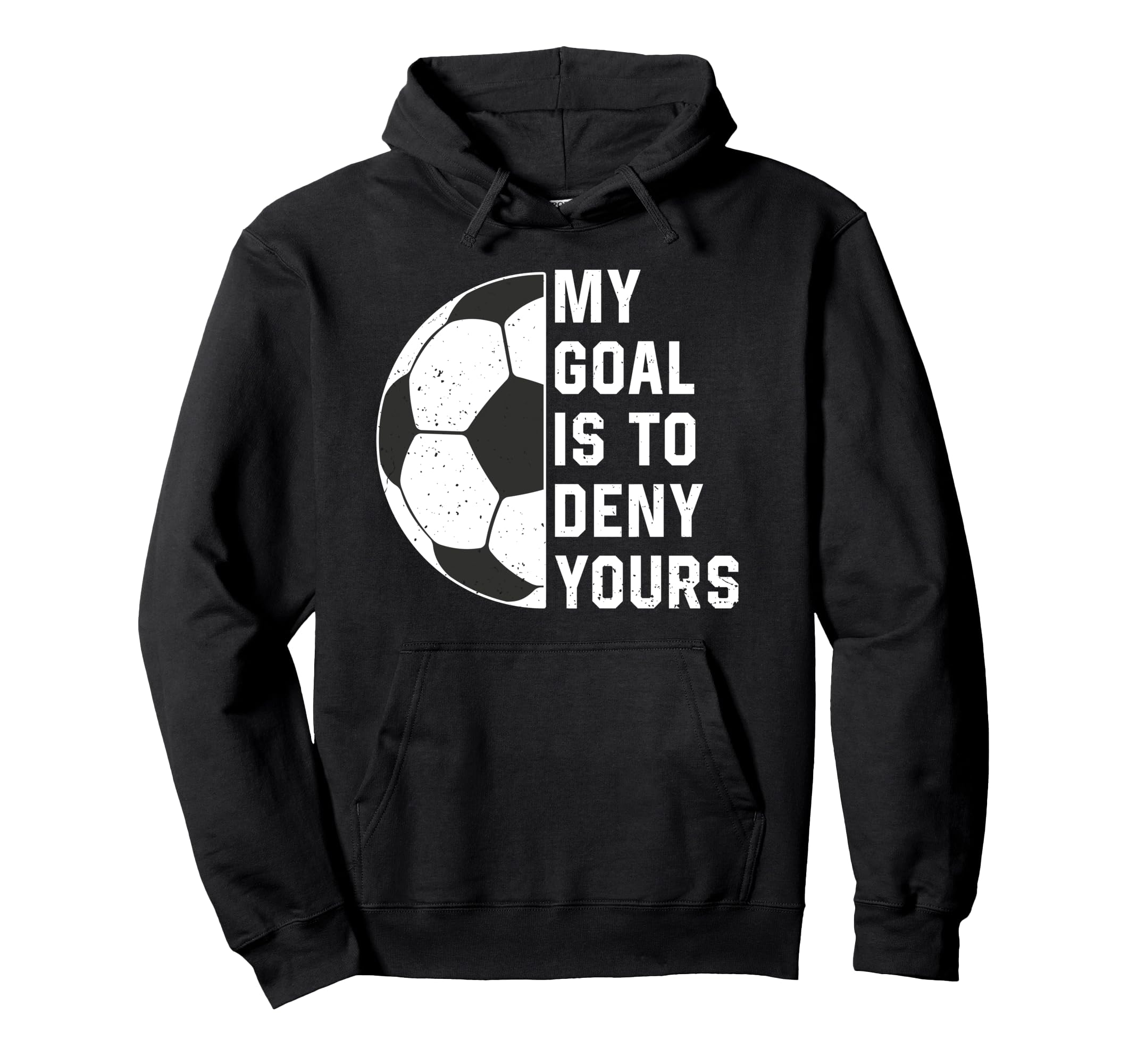 Funny My Goal Is To Deny Yours Soccer Hoodie - Streetwear Style Men Women - T-Shirt, Sweatshirt, Hoodie