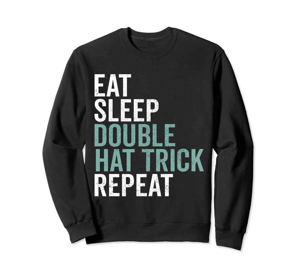 Eat Sleep Double Hat Trick Repeat Sweatshirt - Unique Graphic for Adults - T-Shirt, Sweatshirt, Hoodie