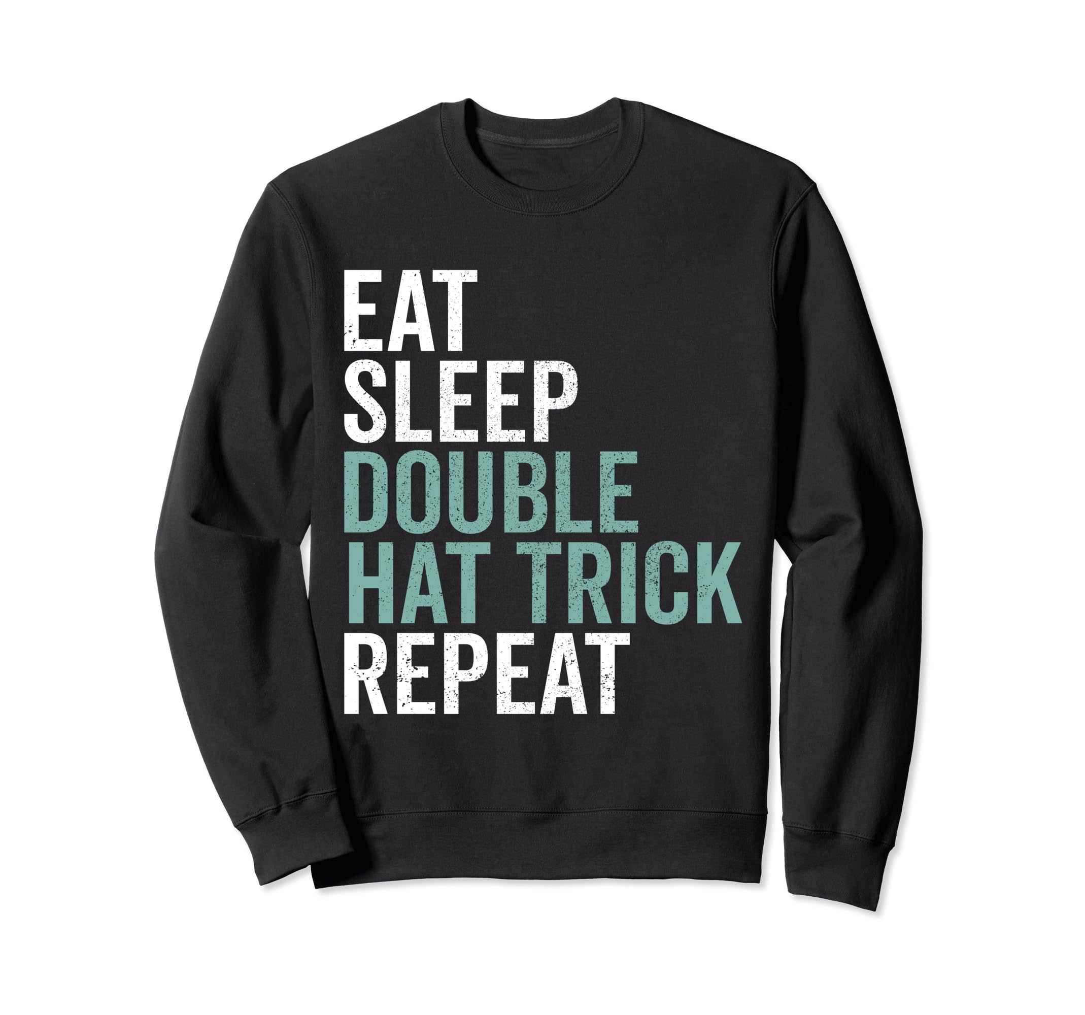 Eat Sleep Double Hat Trick Repeat Sweatshirt - Unique Graphic for Adults - T-Shirt, Sweatshirt, Hoodie