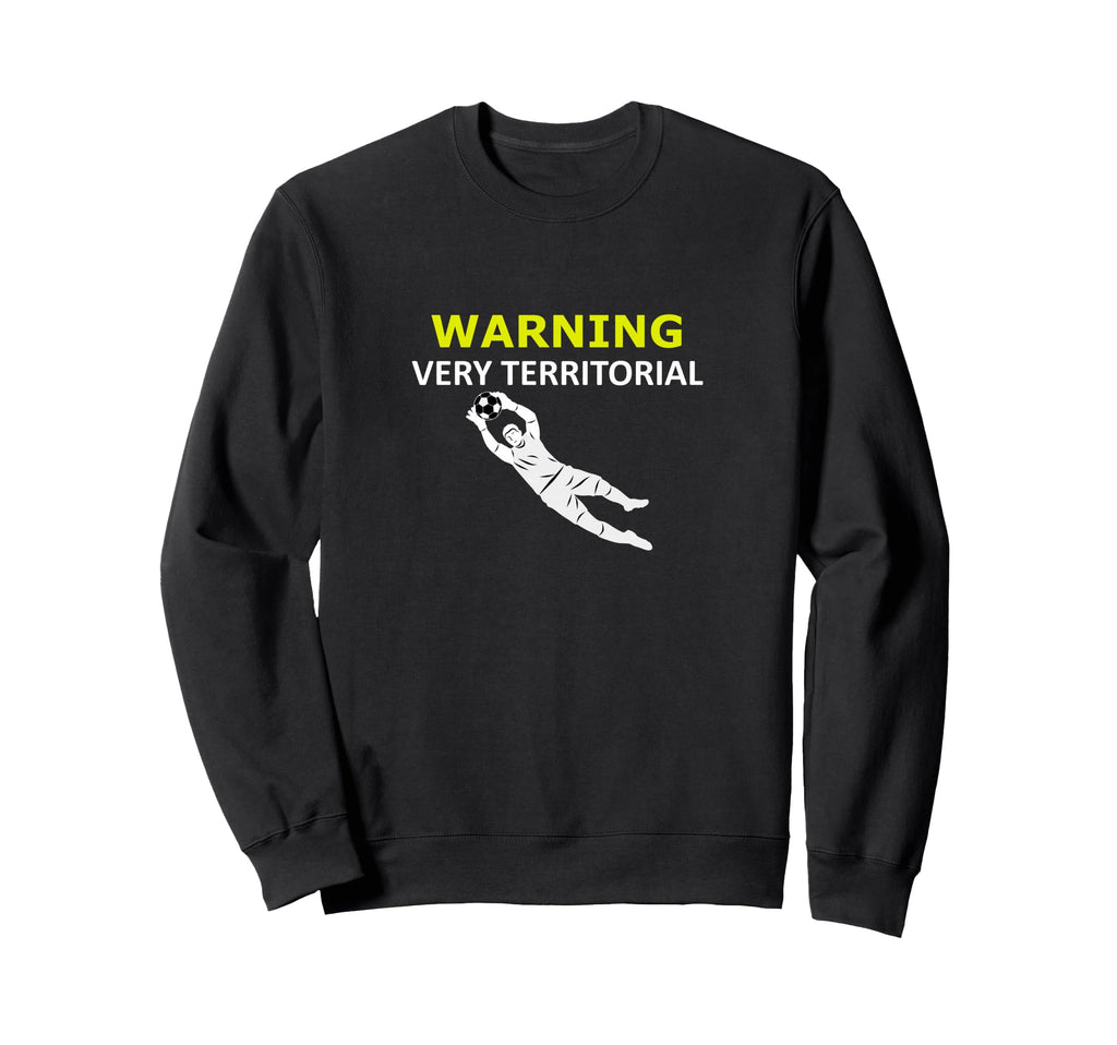 Funny Goalie Soccer Warning Very Sweatshirt - Unique Graphic Men Women - T-Shirt, Sweatshirt, Hoodie
