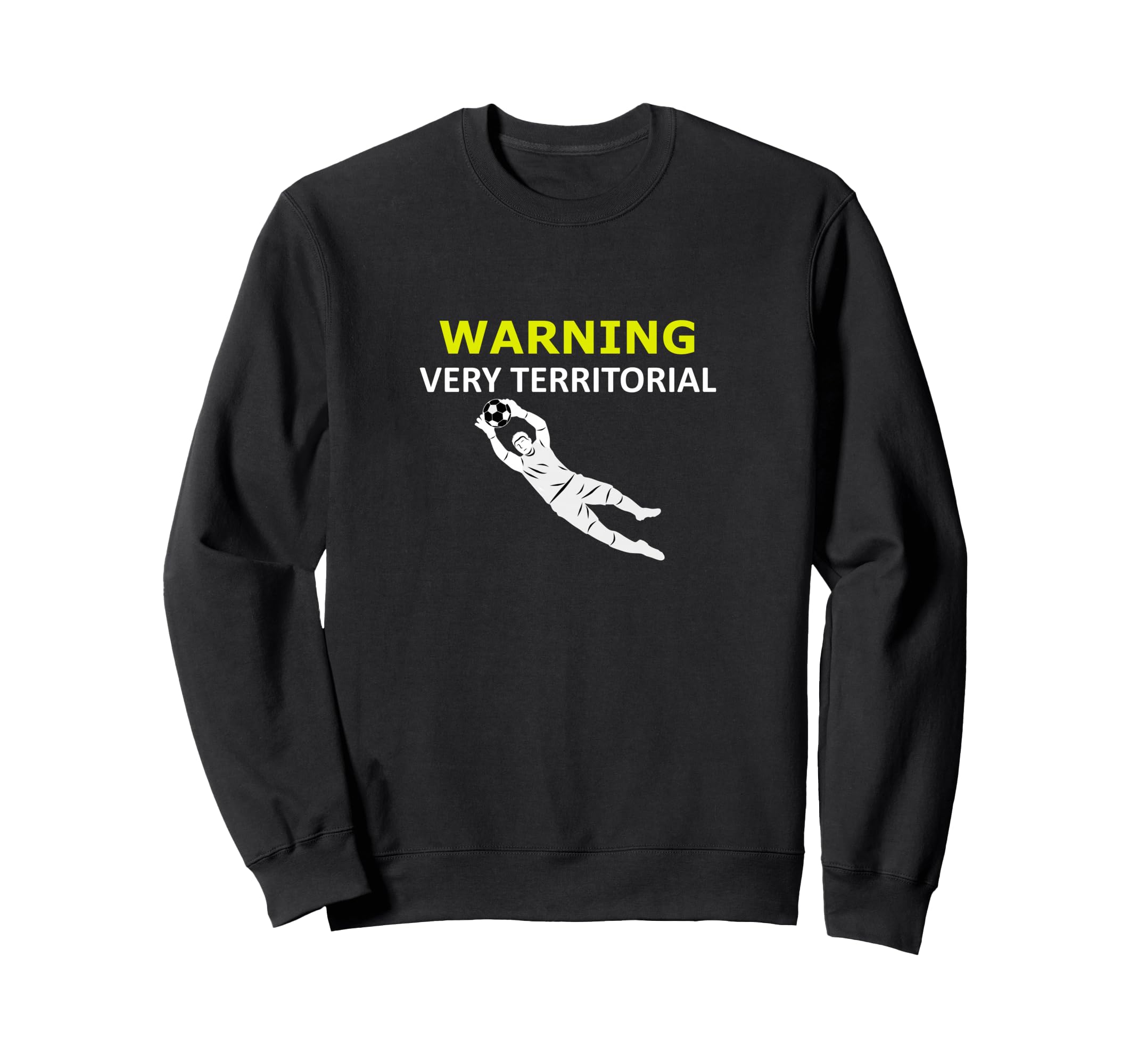 Funny Goalie Soccer Warning Very Sweatshirt - Unique Graphic Men Women - T-Shirt, Sweatshirt, Hoodie