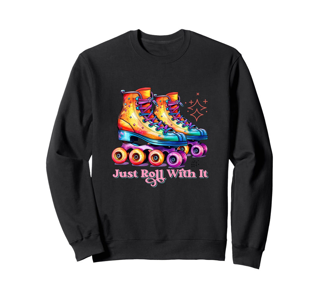 Just Roll It Roller Skating Sweatshirt - Casual Everyday Wear Men Women - T-Shirt, Sweatshirt, Hoodie