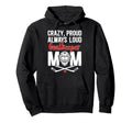 Crazy Proud Hockey Goalkeeper Mom Hoodie - Fun Novelty Design for Adults - T-Shirt, Sweatshirt, Hoodie