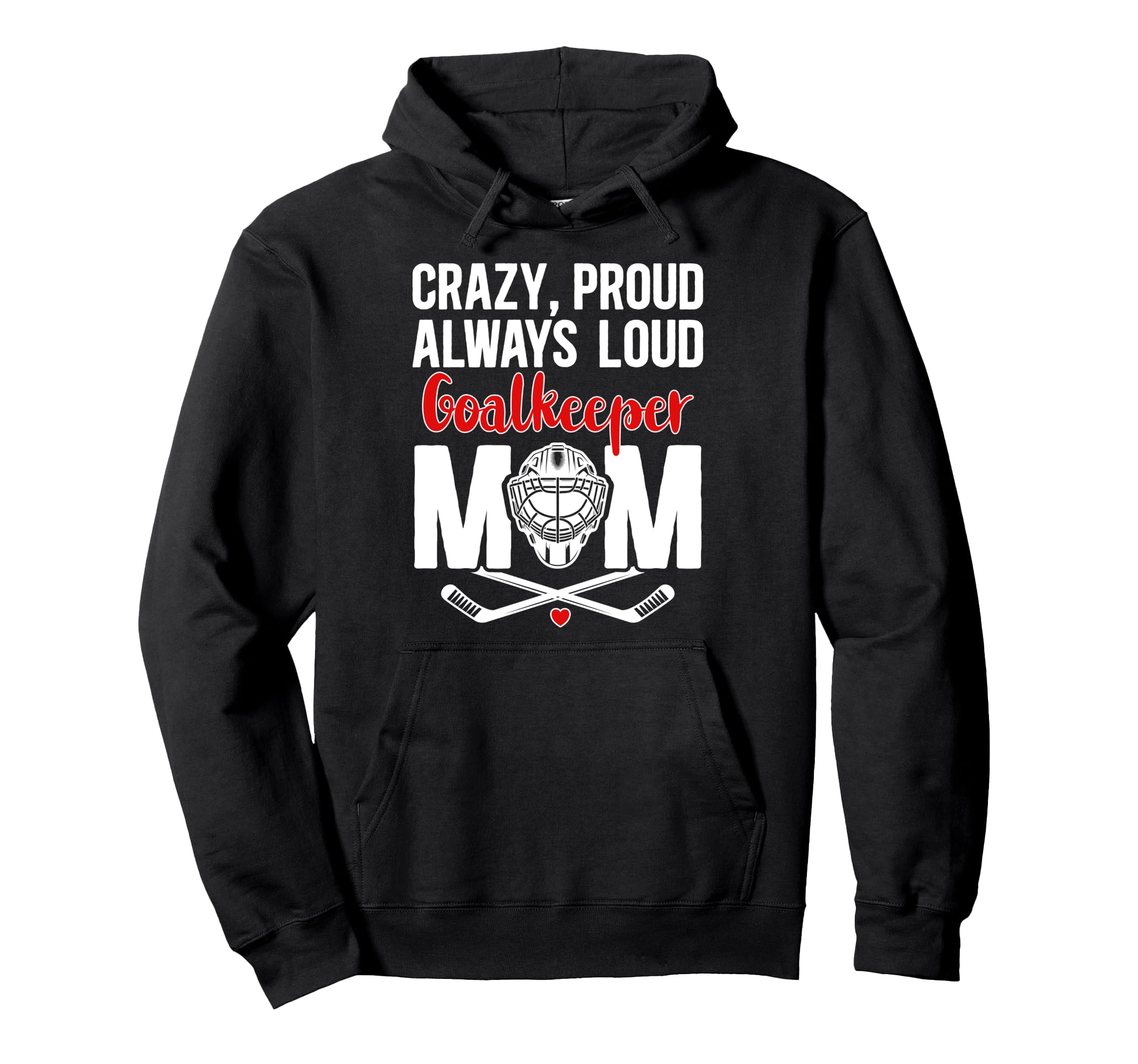 Crazy Proud Hockey Goalkeeper Mom Hoodie - Fun Novelty Design for Adults - T-Shirt, Sweatshirt, Hoodie