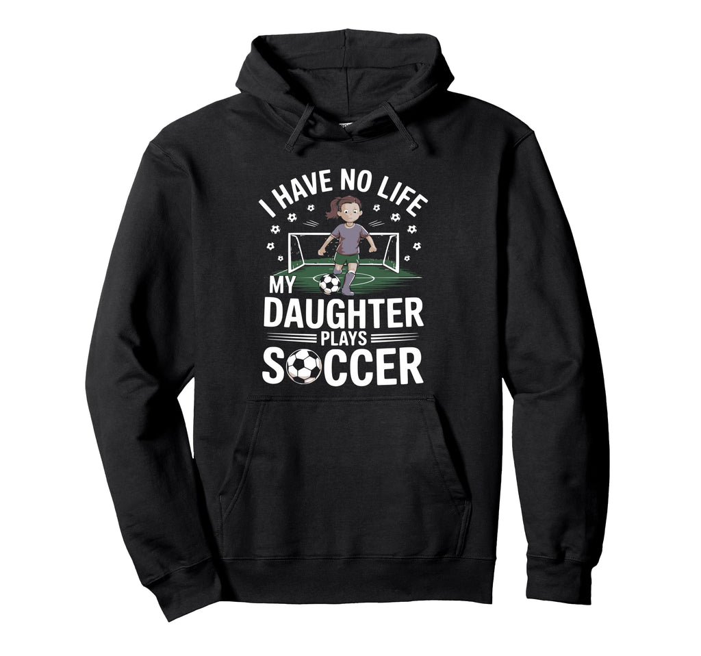 Funny Soccer Daughter Mom Mother Dad Hoodie - Streetwear Style for Adults - T-Shirt, Sweatshirt, Hoodie