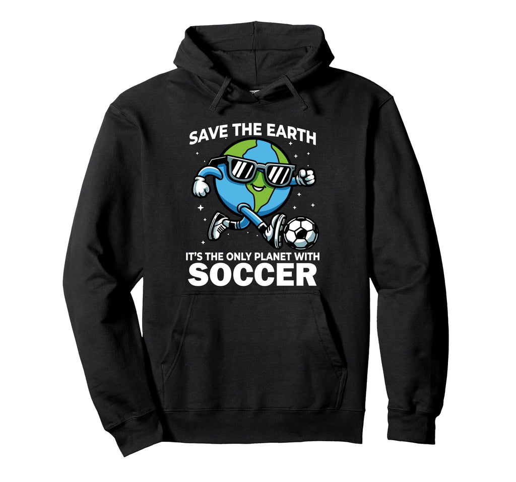 Save Earth Soccer Funny Earth Day Hoodie - Fun Novelty Design Unisex - T-Shirt, Sweatshirt, Hoodie