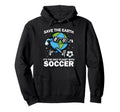 Save Earth Soccer Funny Earth Day Hoodie - Fun Novelty Design Unisex - T-Shirt, Sweatshirt, Hoodie