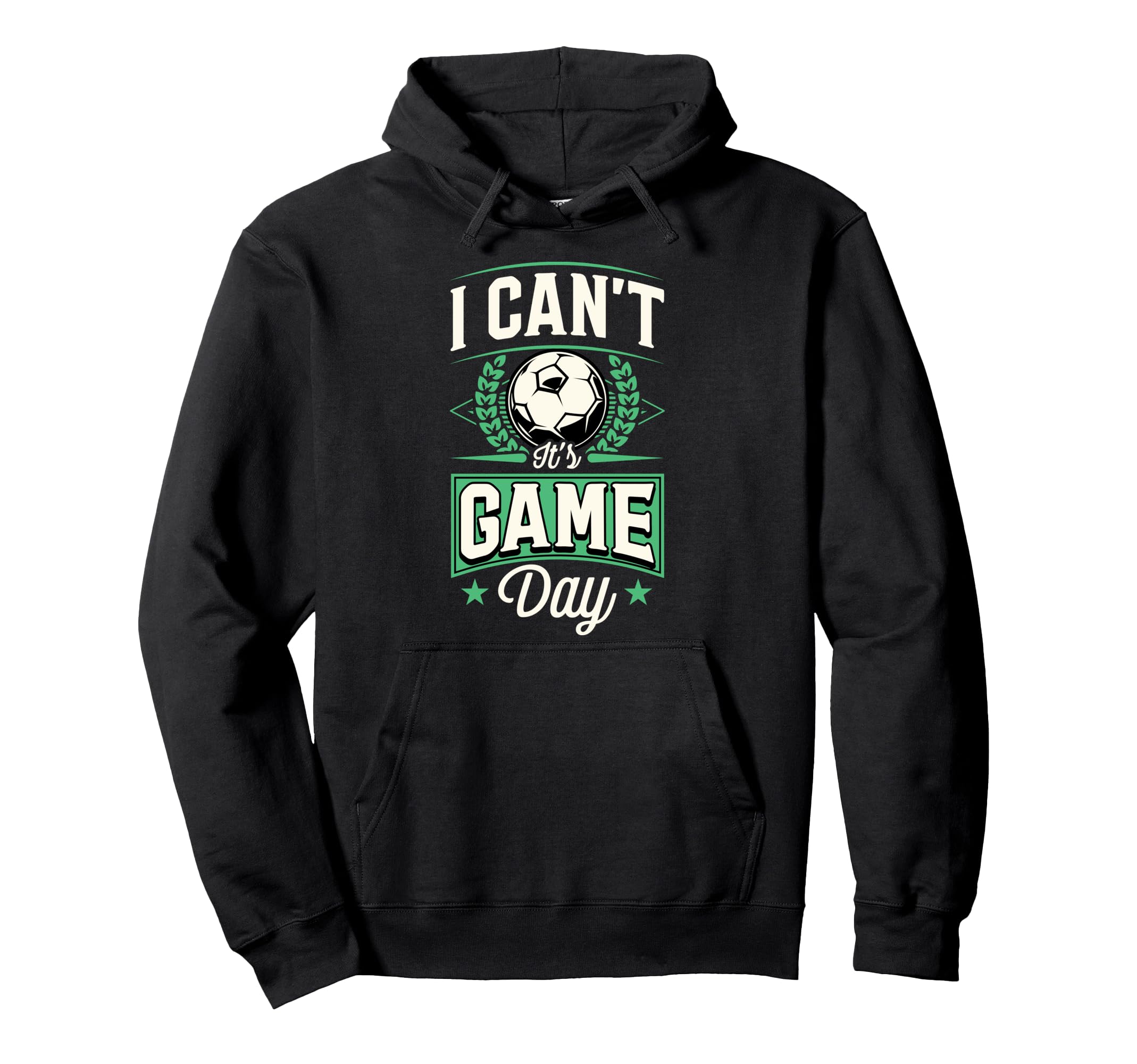 I Cant Its Game Day Soccer Hoodie - Novelty Apparel for Adults - T-Shirt, Sweatshirt, Hoodie