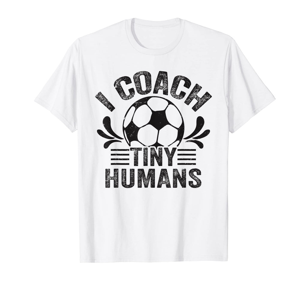 Soccer Teacher I Coach Tiny Humans Funny T-Shirt - Trendy Graphic Men Women - T-Shirt, Sweatshirt, Hoodie