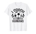 Soccer Teacher I Coach Tiny Humans Funny T-Shirt - Trendy Graphic Men Women - T-Shirt, Sweatshirt, Hoodie