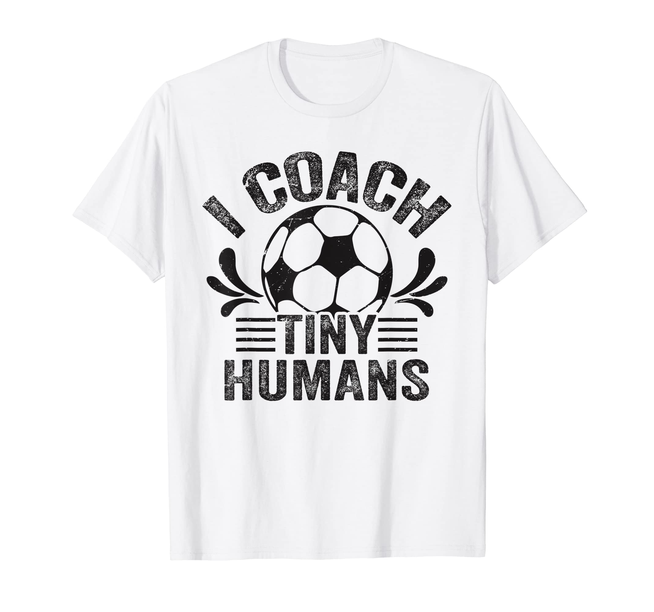 Soccer Teacher I Coach Tiny Humans Funny T-Shirt - Trendy Graphic Men Women - T-Shirt, Sweatshirt, Hoodie
