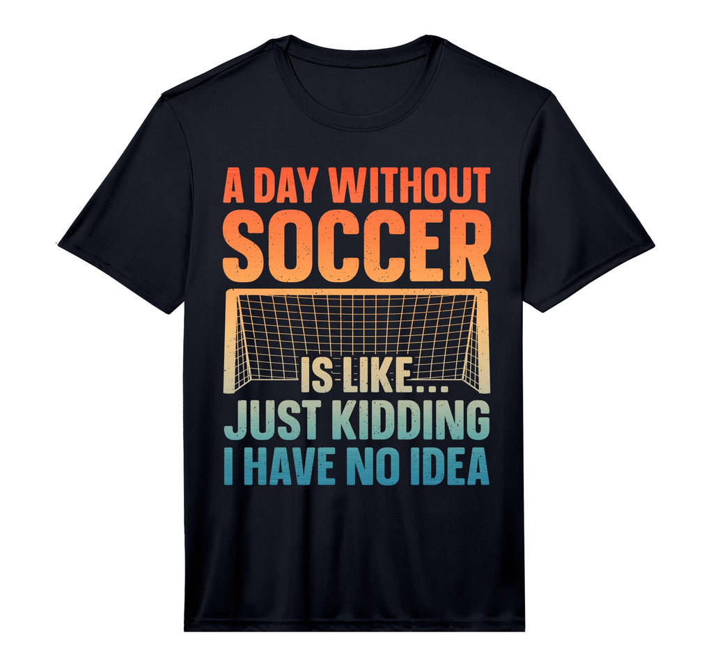 Funny Soccer Soccer Lover Soccer T-Shirt - Casual Everyday Wear Unisex - T-Shirt, Sweatshirt, Hoodie