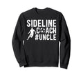 Sideline Coach Soccer Uncle Soccer Sweatshirt - Novelty Apparel for Adults - T-Shirt, Sweatshirt, Hoodie