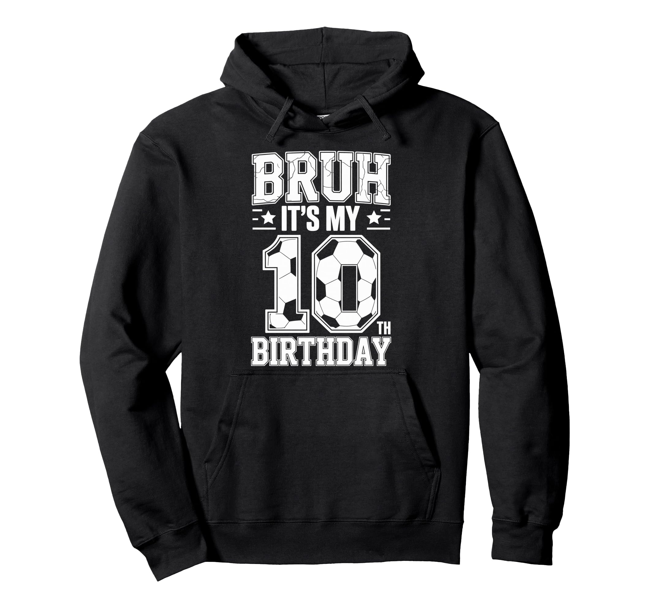 Bruh Its My 10Th Birthday Bday Soccer Hoodie - Novelty Apparel Men Women - T-Shirt, Sweatshirt, Hoodie