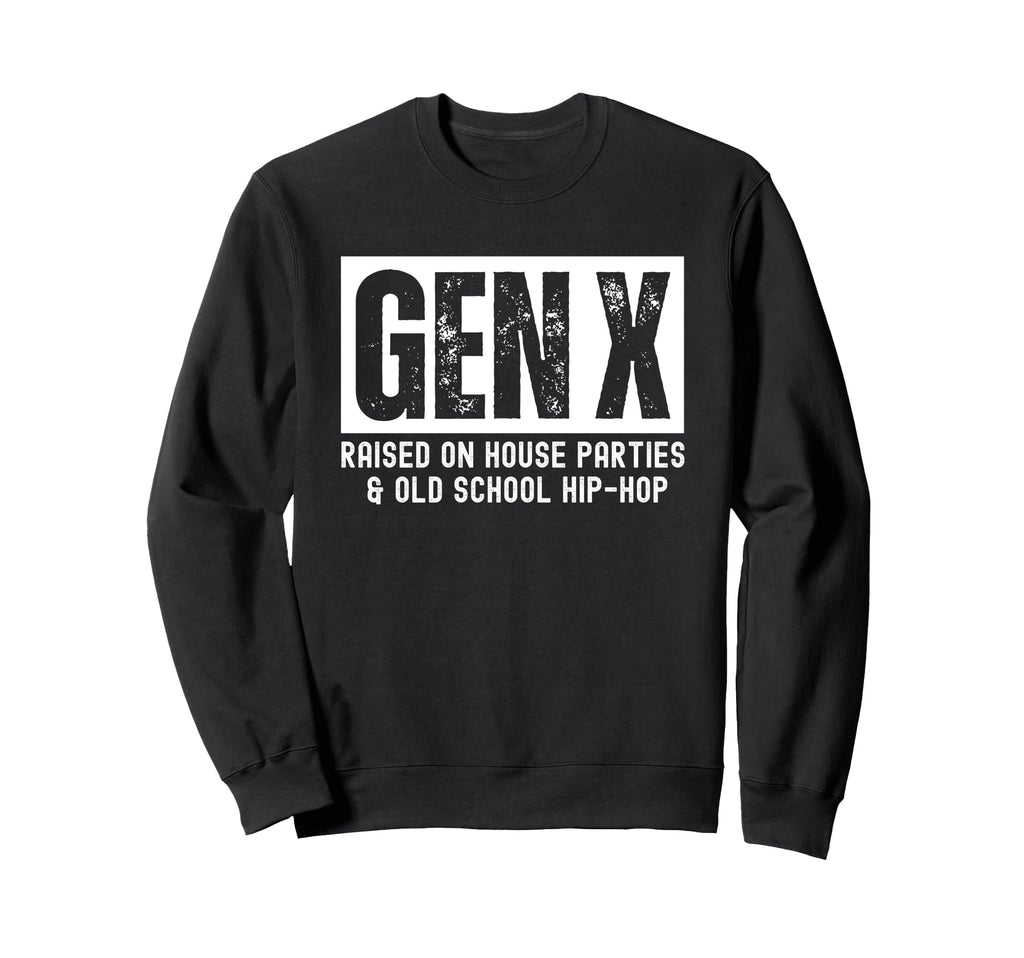 Gen X Raised House Parties And Old Sweatshirt - Graphic Print Unisex - T-Shirt, Sweatshirt, Hoodie