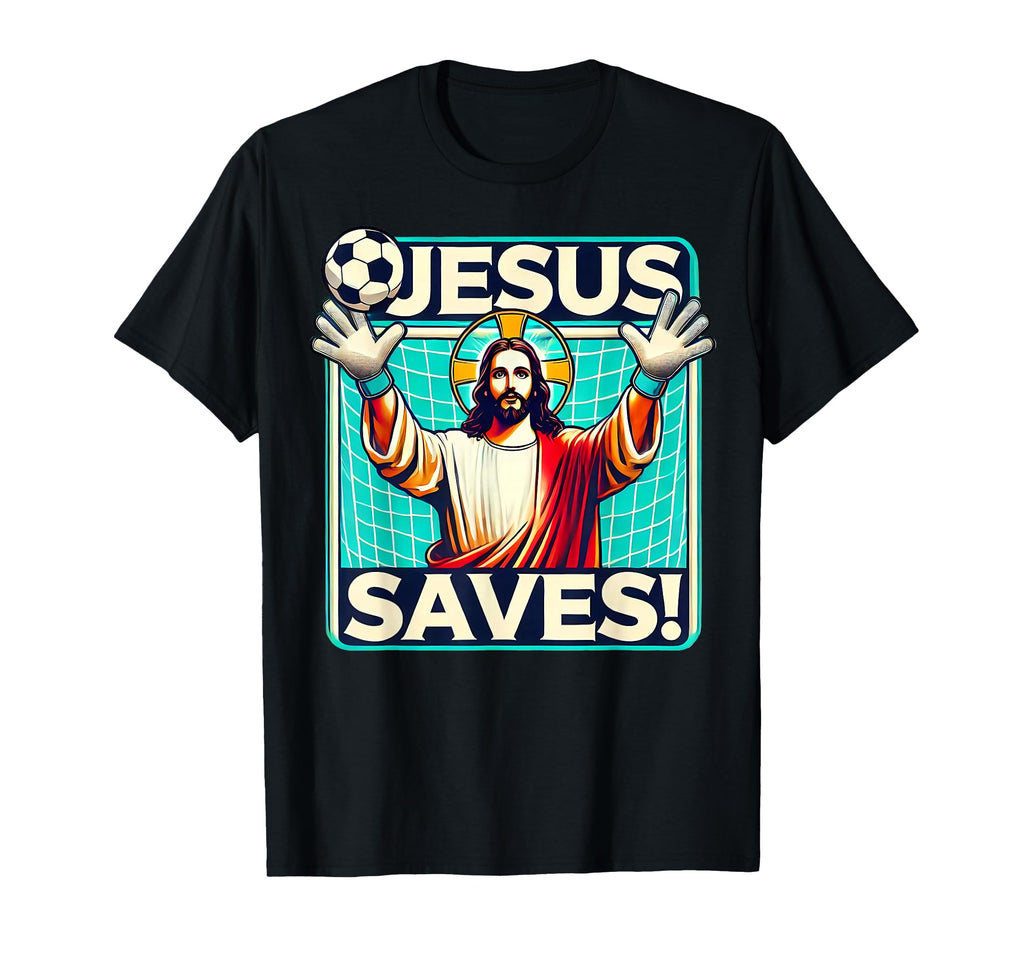 Funny Soccer Goalie Jesus Saves T-Shirt - Streetwear Style for Adults - T-Shirt, Sweatshirt, Hoodie