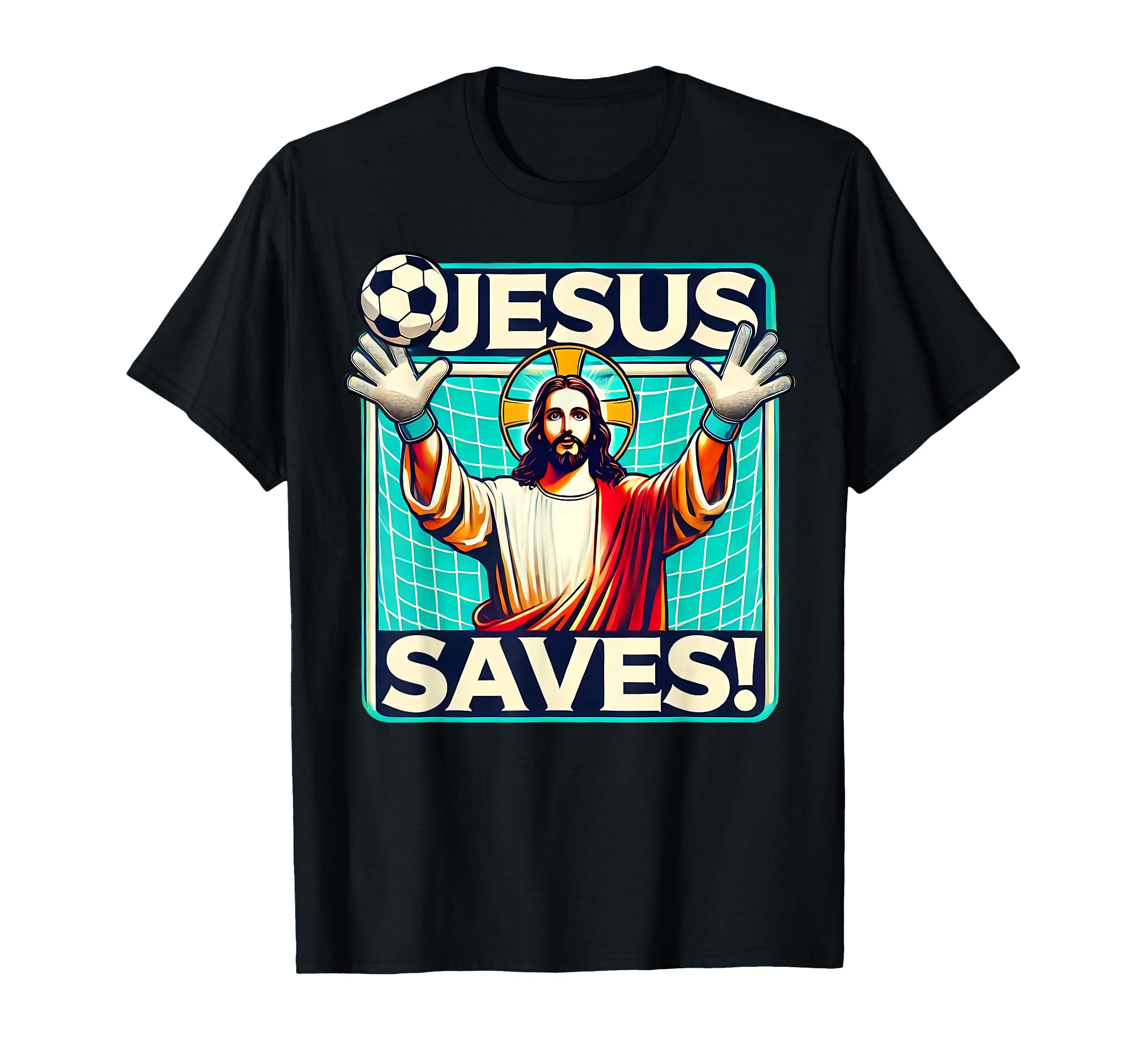 Funny Soccer Goalie Jesus Saves T-Shirt - Streetwear Style for Adults - T-Shirt, Sweatshirt, Hoodie