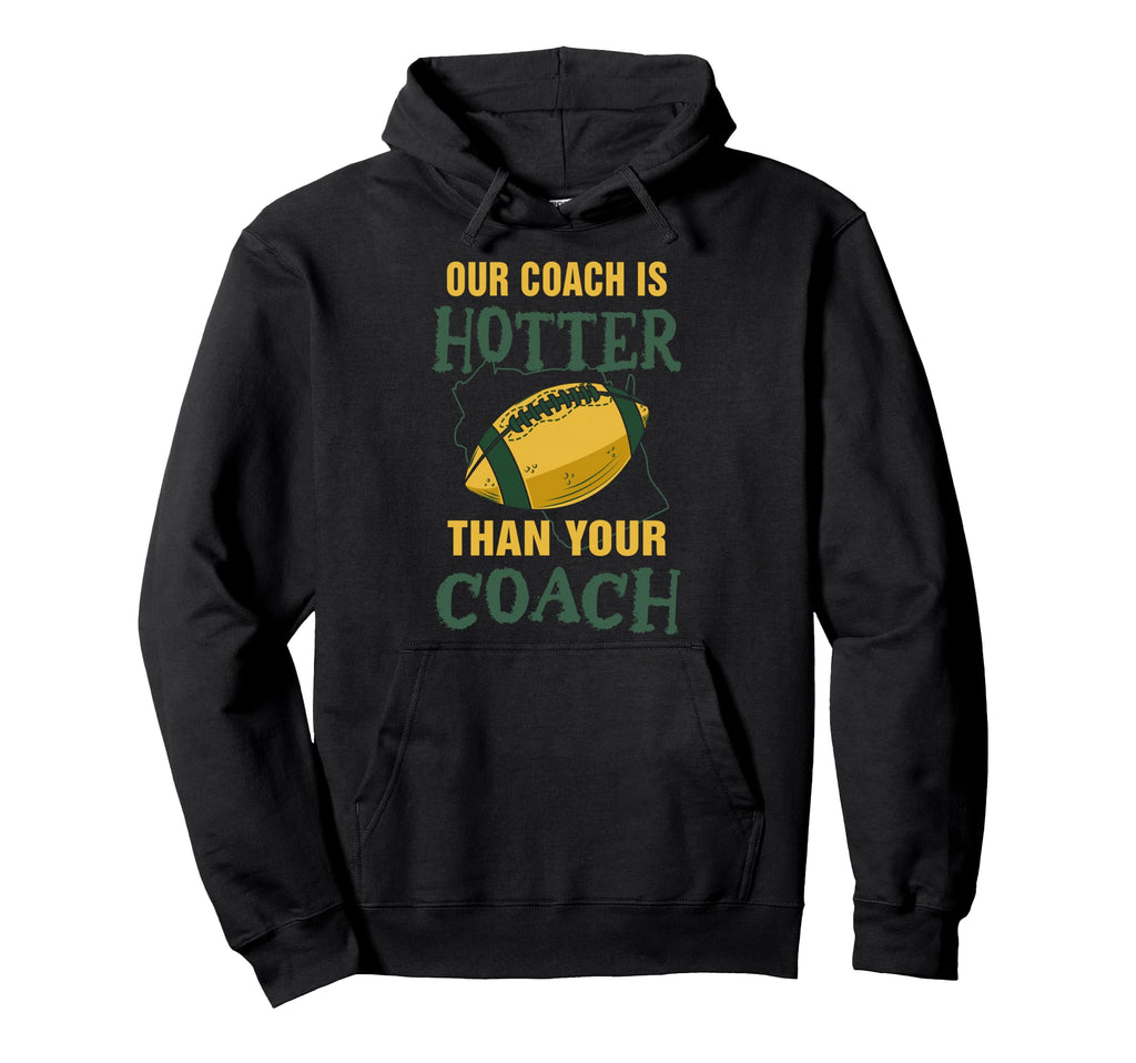 Our Coach Is Hotter Than Your Coach Hoodie - Aesthetic Graphic Men Women - T-Shirt, Sweatshirt, Hoodie