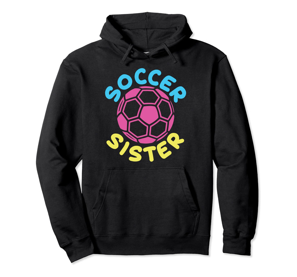Soccer Family Sister Soccer Fans Sister Hoodie - Graphic Print Unisex - T-Shirt, Sweatshirt, Hoodie