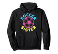Soccer Family Sister Soccer Fans Sister Hoodie - Graphic Print Unisex - T-Shirt, Sweatshirt, Hoodie