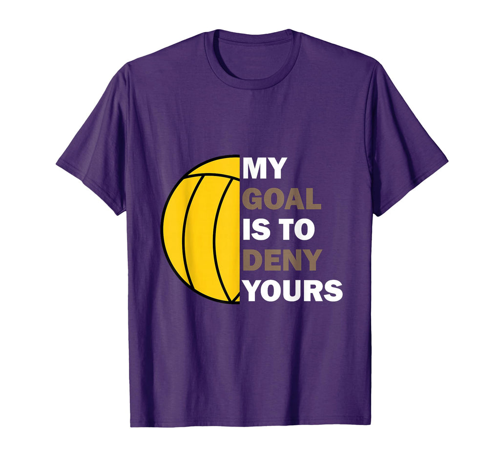 Water Polo Goalie My Goal Is To T-Shirt - Fun Novelty Design Men Women - T-Shirt, Sweatshirt, Hoodie