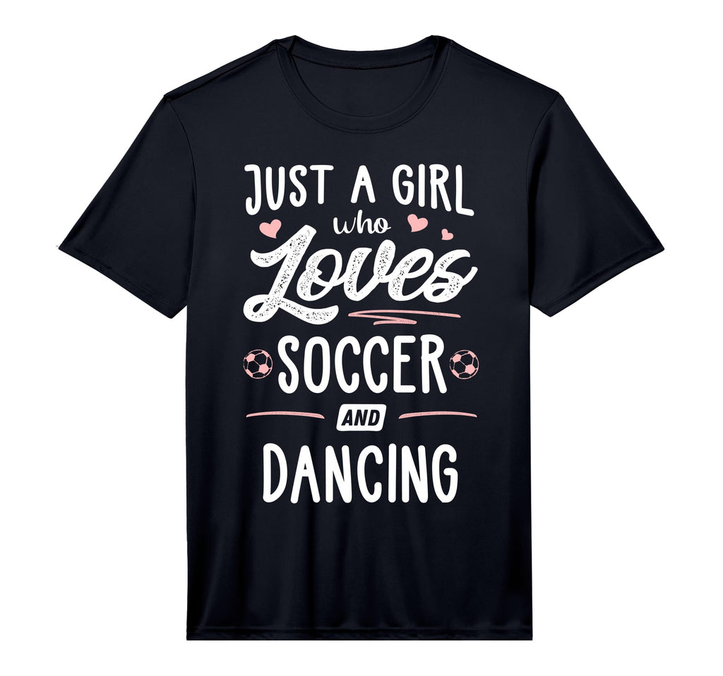 Just Who Loves Soccer And Dancing T-Shirt - Fun Novelty Design Men Women - T-Shirt, Sweatshirt, Hoodie