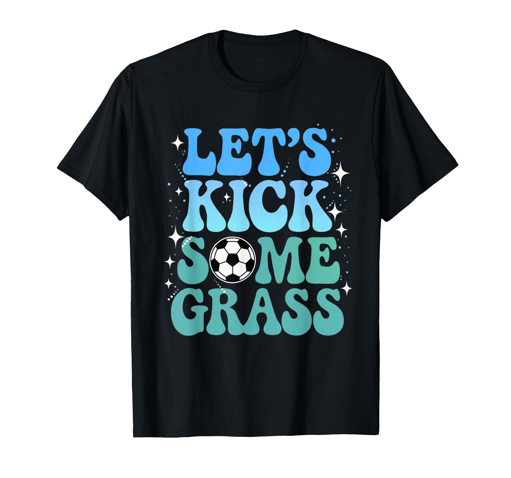 Lets Kick Some Grass Funny T-Shirt - Casual Everyday Wear for Adults - T-Shirt, Sweatshirt, Hoodie