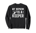 My Nephew Is Soccer Keeper Sweatshirt - Casual Everyday Wear Men Women - T-Shirt, Sweatshirt, Hoodie