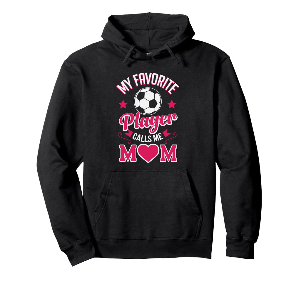 Soccer Mom My Favorite Player Hoodie - Casual Everyday Wear Men Women - T-Shirt, Sweatshirt, Hoodie