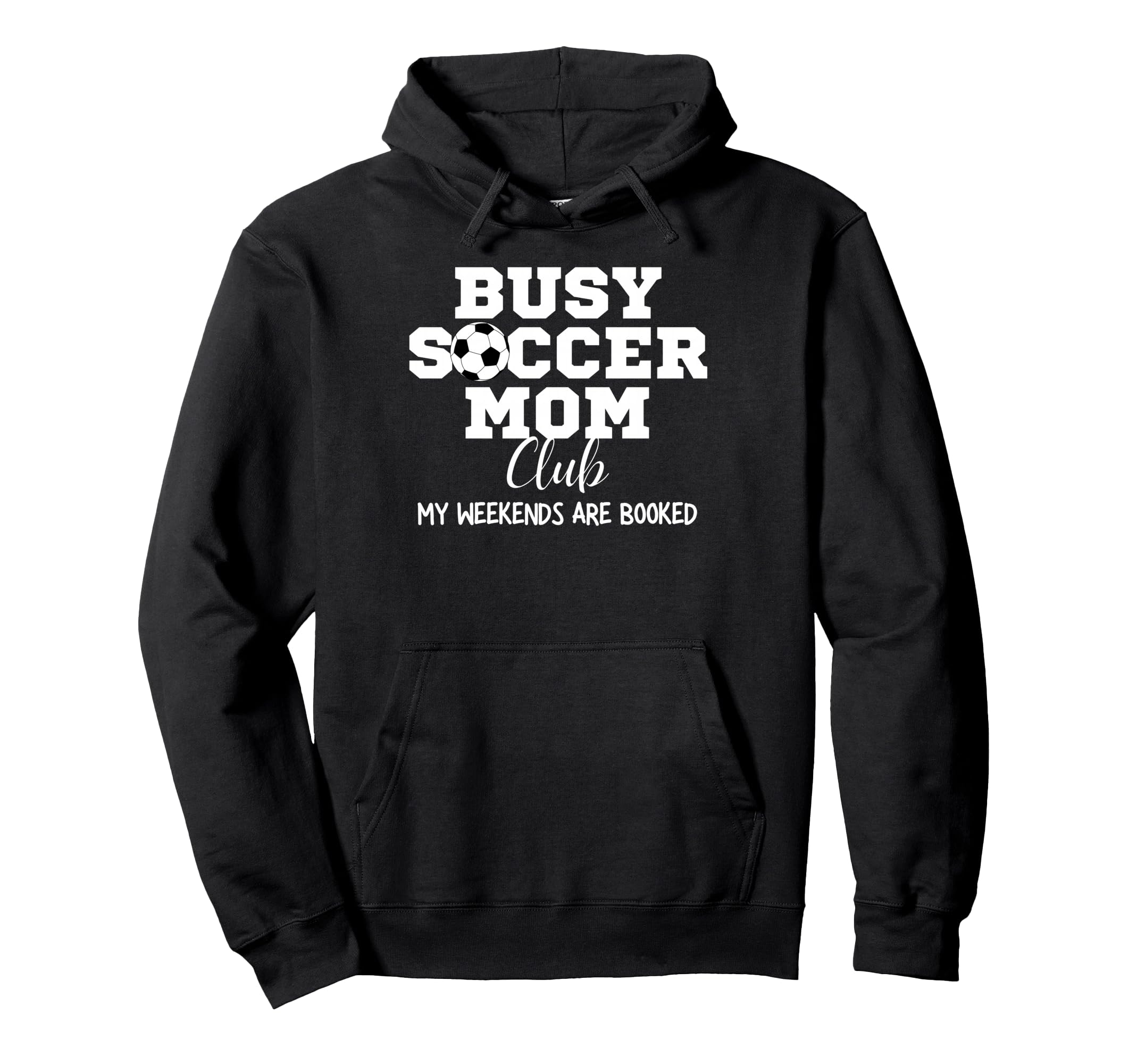 Busy Soccer Mom Club My Weekend Are Hoodie - Unique Graphic for Adults - T-Shirt, Sweatshirt, Hoodie