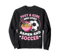 Just Who Loves Ramen And Soccer Sweatshirt - Streetwear Style for Adults - T-Shirt, Sweatshirt, Hoodie