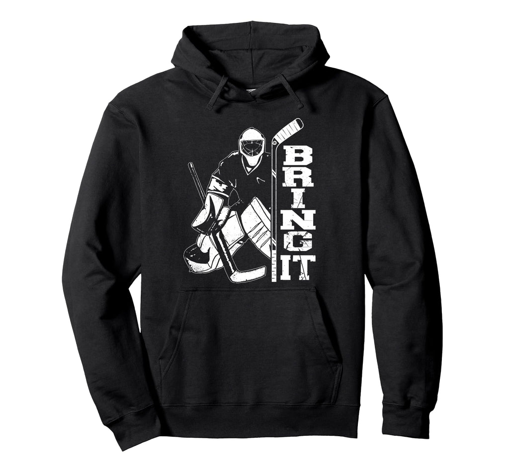 Ice Hockey Goalie Goalkeeper Bring It Hoodie - Trendy Graphic Men Women - T-Shirt, Sweatshirt, Hoodie