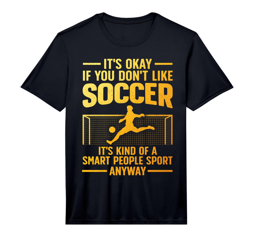 Funny Soccer Soccer Lover Soccer T-Shirt - Novelty Apparel Men Women - T-Shirt, Sweatshirt, Hoodie