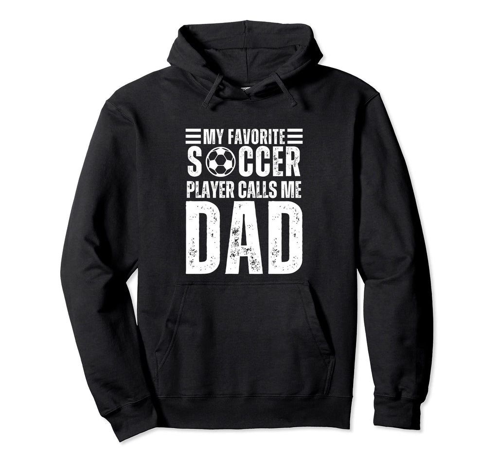 My Favorite Soccer Player Calls Me Dad Hoodie - Minimalist Print Unisex - T-Shirt, Sweatshirt, Hoodie