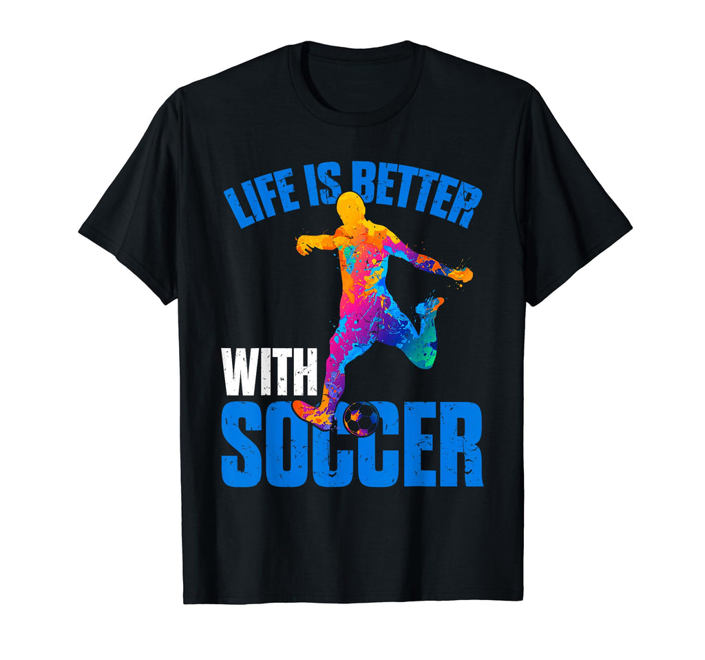 Life Is Better Soccer Sport T-Shirt - Unique Graphic for Adults - T-Shirt, Sweatshirt, Hoodie