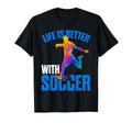 Life Is Better Soccer Sport T-Shirt - Unique Graphic for Adults - T-Shirt, Sweatshirt, Hoodie