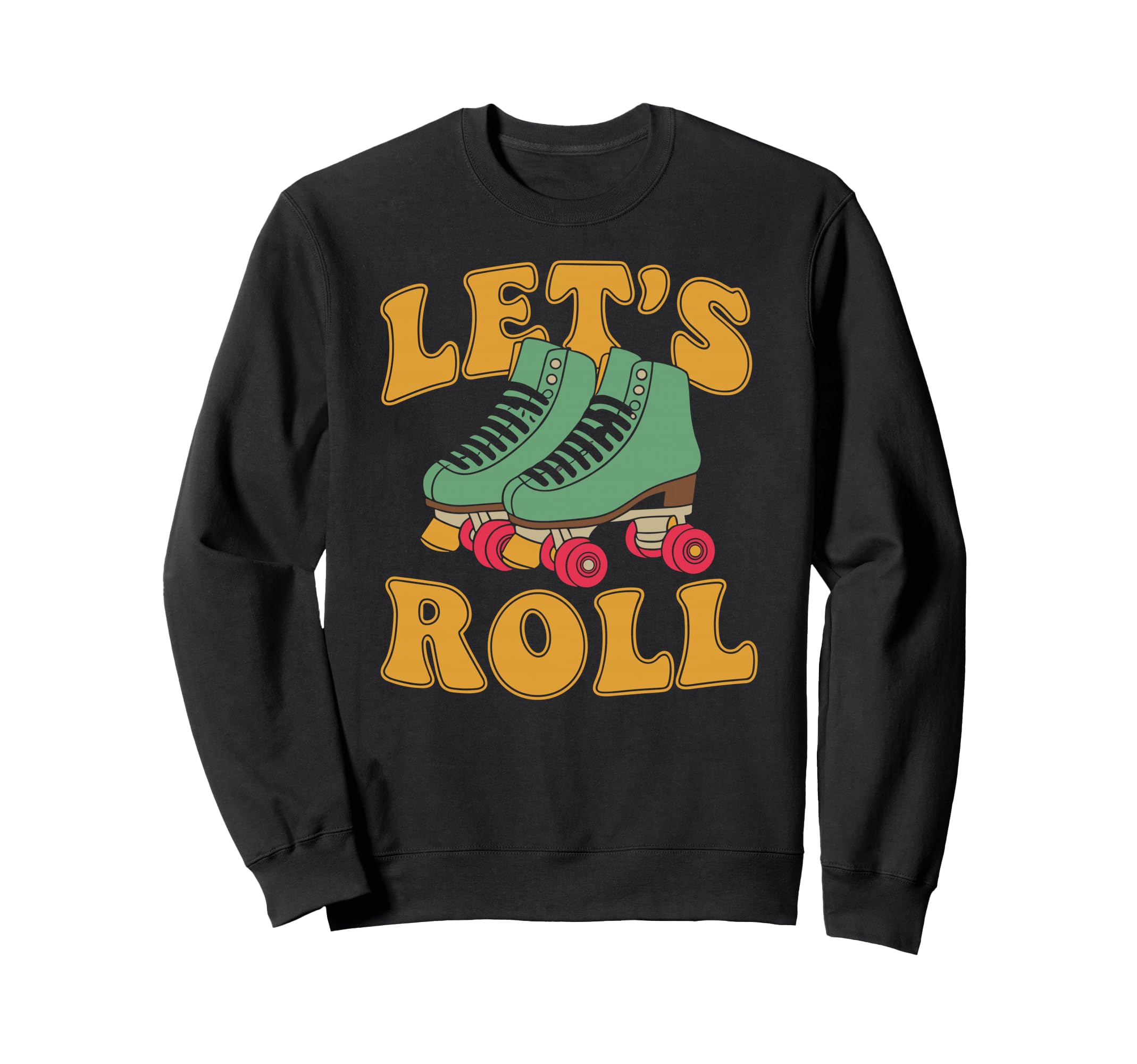 Let S Roll Roller Skating Skater Sweatshirt - Graphic Print for Adults - T-Shirt, Sweatshirt, Hoodie