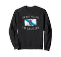 Im Not Yelling Im Galician Funny Sweatshirt - Custom Art Print Men Women - T-Shirt, Sweatshirt, Hoodie