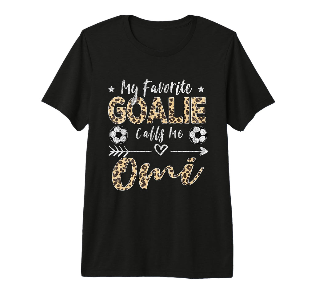 My Favorite Goalie Calls Me Omi T-Shirt - Casual Everyday Wear Men Women - T-Shirt, Sweatshirt, Hoodie