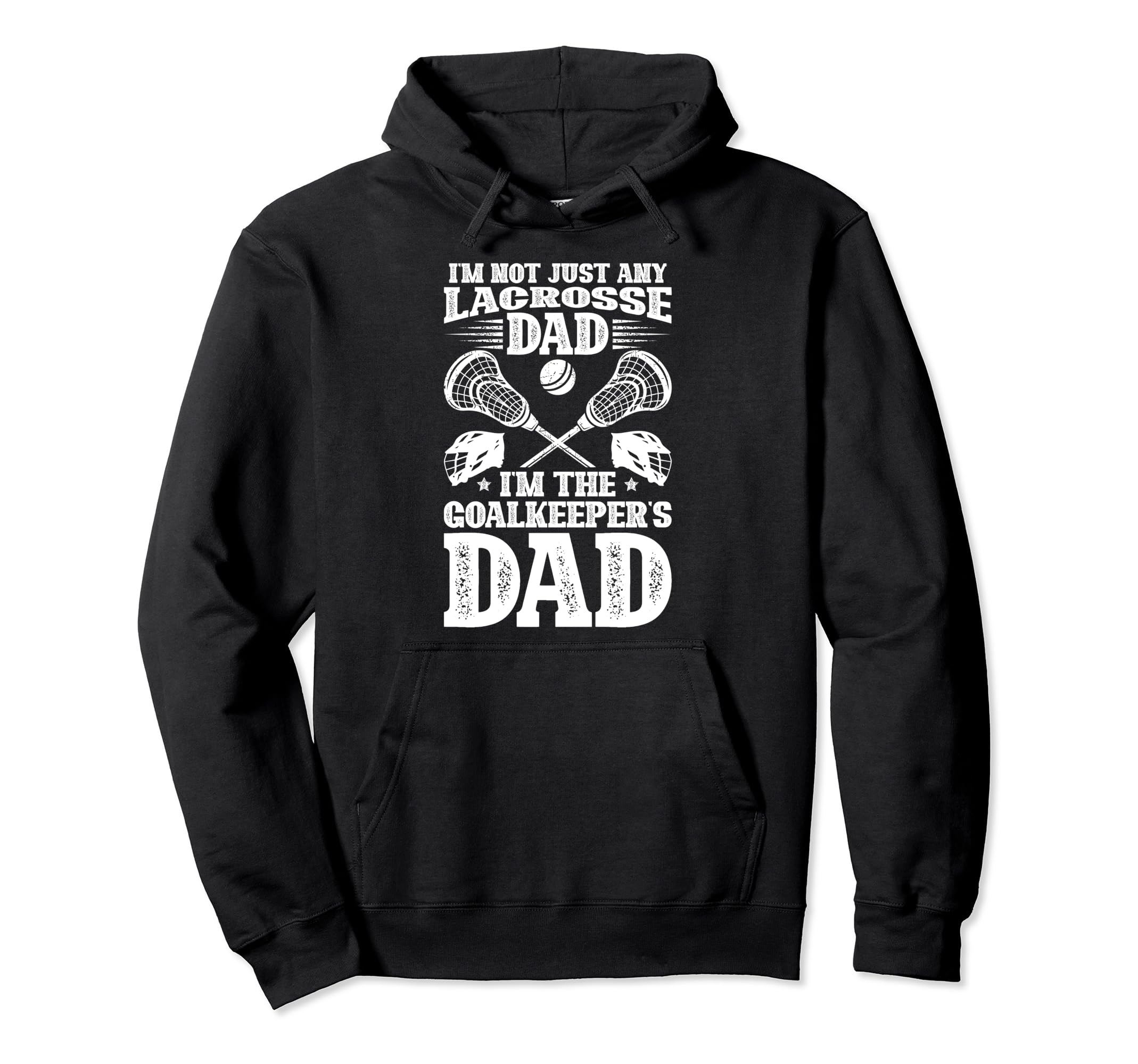 Im Lacrosse Goalkeeper Dad Hoodie - Casual Everyday Wear Men Women - T-Shirt, Sweatshirt, Hoodie