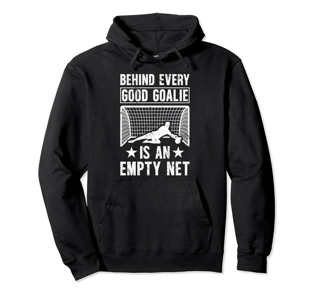 Good Soccer Goalie Soccer Goalkeeper Hoodie - Streetwear Style Unisex - T-Shirt, Sweatshirt, Hoodie