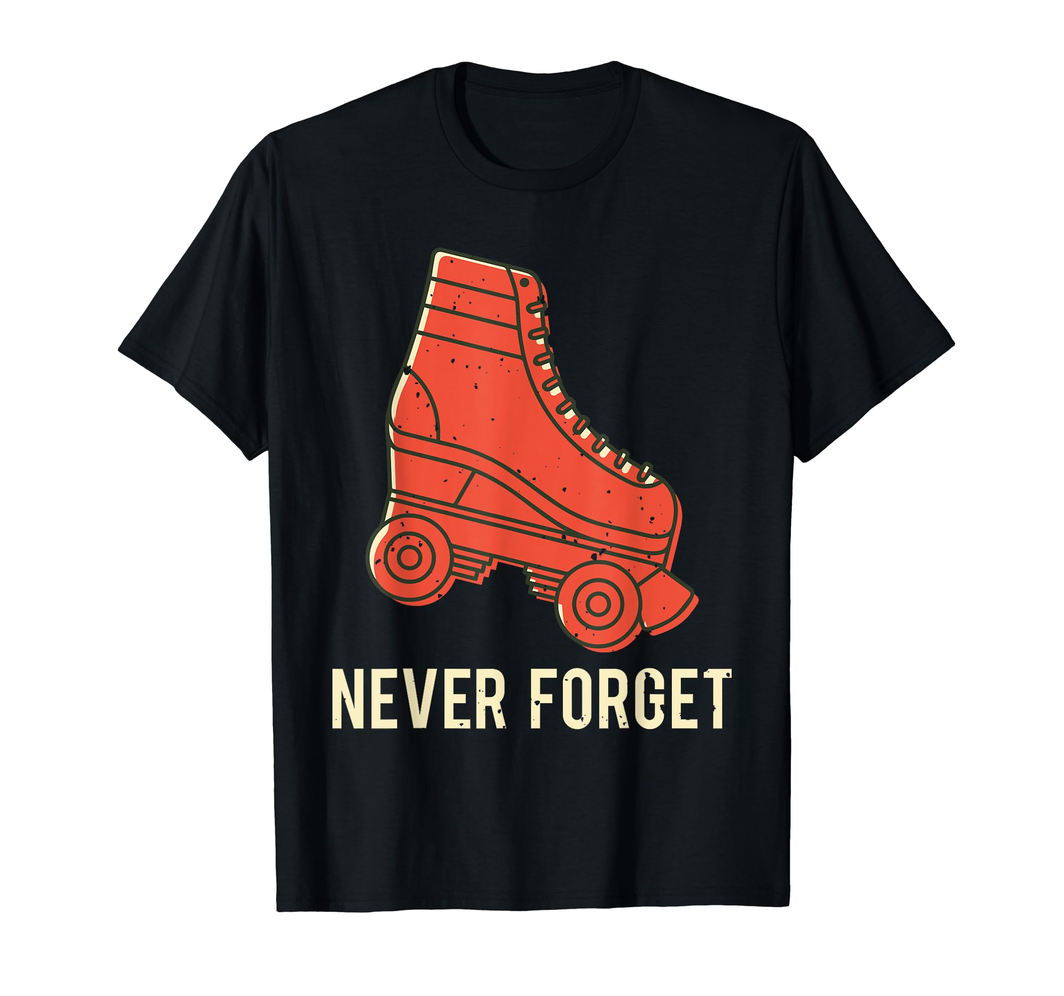 Never Forget Roller Skate Old School T-Shirt - Graphic Print Men Women - T-Shirt, Sweatshirt, Hoodie