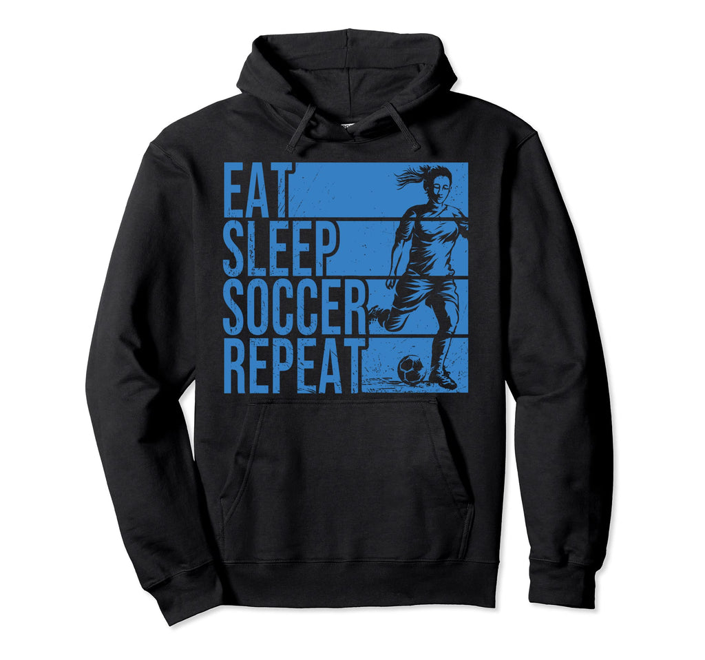 Eat Sleep Soccer Repeat Funny Footballer Hoodie - Graphic Print Men Women - T-Shirt, Sweatshirt, Hoodie
