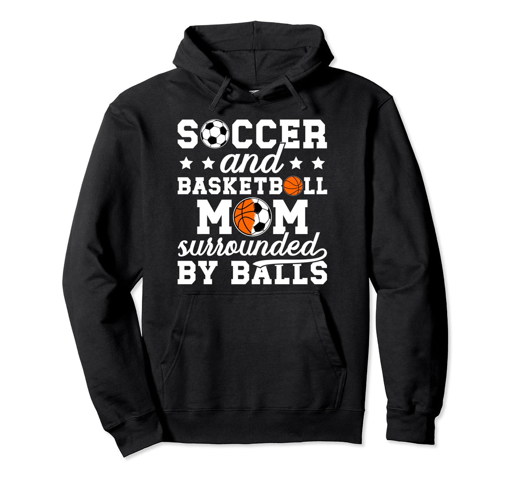 Soccer And Basketball Mom Funny Hoodie - Novelty Apparel for Adults - T-Shirt, Sweatshirt, Hoodie