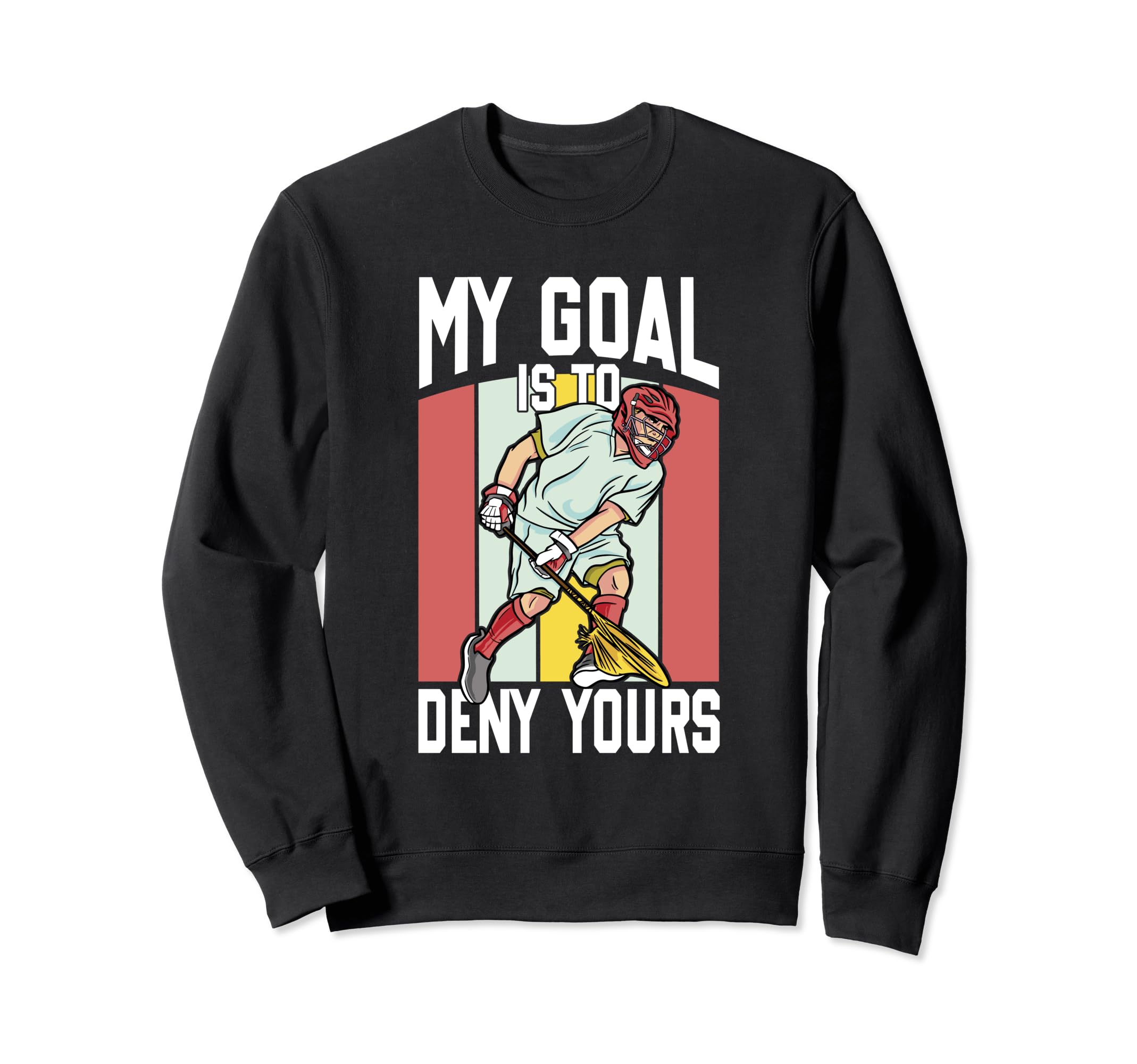Lacrosse Goalkeeper Lax Goalie My Sweatshirt - Graphic Print Men Women - T-Shirt, Sweatshirt, Hoodie